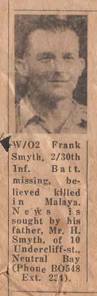 NX68127 - SMYTH, Frank Miles (Wakey Wakey), Lt. - A Company, CSM
Frank Smyth was killed in Johore Straits on 8/2/1942.
Keywords: 070121