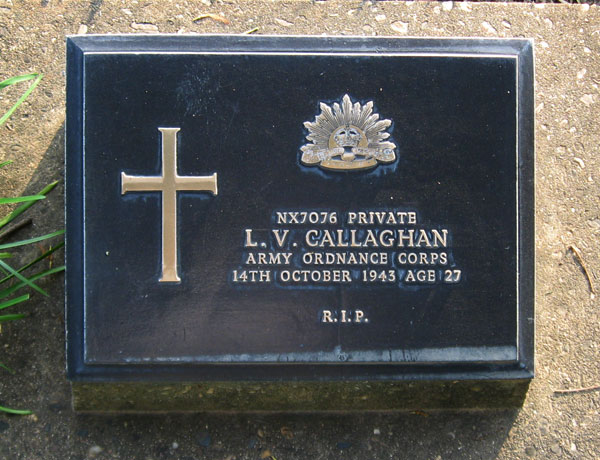 NX7076 - CALLAGHAN, Laurence Vernon, Pte. - C Company
Transferred to MLFDU on 14/3/1942. Died of illness (Dysentery) at Kanburi on 14/10/1943.

Kanchanaburi Cemetery, Grave 1.A.36

NX7076 PRIVATE
L.V. CALLAGHAN
ARMY ORDNANCE CORPS
14TH OCTOBER 1943 AGE 27

R.I.P.
Keywords: 071106