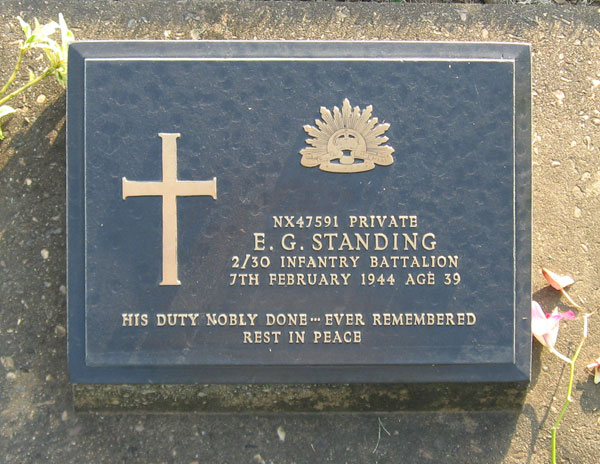 NX47591 - STANDING, Edward George (Ted), Pte. - BHQ, HWPDU Platoon
Died of illness (Beri Beri, Malaria, Dysentery) at Kanburi on 7/2/1944.

Kanchanaburi Cemetery, Grave 1.C.67

NX47591 PRIVATE
E.G. STANDING
2/30 INFANTRY BATTALION
14TH MAY 1943 AGE 29

HIS DUTY FEARLESSLY AND NOBLY DONE
EVER REMEMBERED
Keywords: 071106