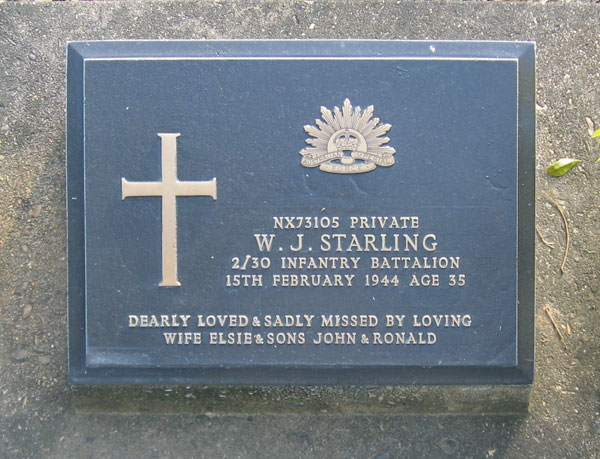 NX73105 - STARLING, William John, Pte. - A Company
Died of illness (Chronic Dysentery, Cardiac Beri Beri, Multiple Ulcers) at Kanburi on 15/2/1944.

Kanchanaburi Cemetery, Grave 1.C.45

NX73105 PRIVATE
W.J. STARLING
2/30 INFANTRY BATTALION
15TH FEBRUARY 1944 AGE 35

DEARLY LOVED & SADLY MISSED BY LOVING
WIFE ELSIE & SONS JOHN & RONALD
Keywords: 071106