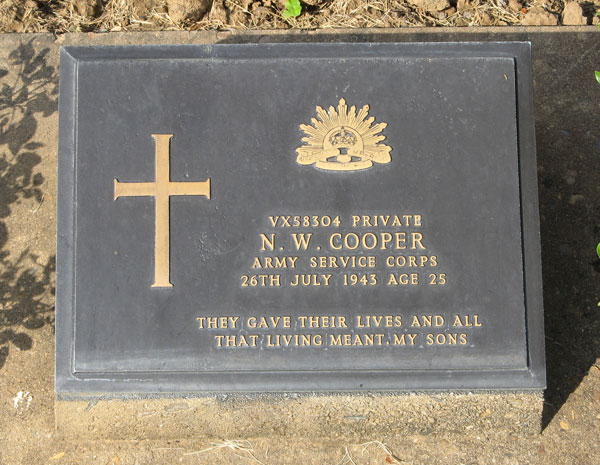 VX58304 - COOPER, Norman William, Pte.
Kanchanaburi War Cemetery 1.G.71

VX58304 PRIVATE
N.W. COOPER
ARMY SERVICE CORPS
26TH JULY 1943 AGE 25

THEY GAVE THEIR LIVES AND ALL THAT LIVING MEANT, MY SONS
Keywords: 100731b
