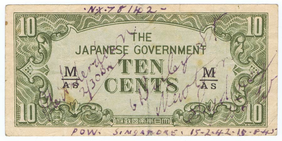 Japanese Government Ten Cents Note
This note belonged to NX78142 - Pte. William John ANDERDOWN, HQ Company, Pioneer Platoon, 2/30 Bn.

He was a POW in Singapore between 1942 and 1945 and returned to Sydney in October, 1945.

Pte. Anderdown died on 3/4/1946 and is buried at Rookwood Cemetery in Sydney, NSW.

Obverse:
NX78172
Pte Anderdown (signature)
2/30 Bn.
6 Bailey St Newtown Sydney NSW
POW Singapore 15-2-42 - 15-8-45

Reverse:
POW Singapore 1942 till 1945
Keywords: 20140127a