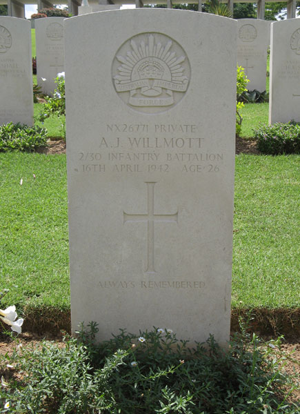 NX26771 - WILLMOTT, Arthur James (Jimmy), Pte. - A Company, 7 Platoon
Kranji War Cemetery, Singapore, Grave 2.B.2

NX26771 PRIVATE
A.J. WILLMOTT
2/30 INFANTRY BATTALION
16TH APRIL 1942 AGE 26

ALWAYS REMEMBERED

Keywords: 20120901a