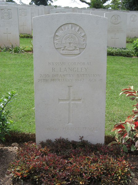 NX35581 - LANGLEY, Roland (Ron), Cpl. - D Company, 18 Platoon
Kranji War Cemetery, Singapore, Grave Collective 6.E.13-16

NX35581 CORPORAL
R. LANGLEY
2/30 INFANTRY BATTALION
25TH FEBRUARY 1942 AGE 41

“PEACE PERFECT PEACE”

Keywords: 20120901a