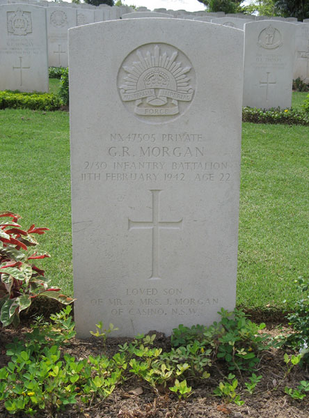 NX47505 - MORGAN, Gordon Russell (Tommy), Pte. - D Company, 18 Platoon
Kranji War Cemetery, Singapore, Grave Collective 6.E.13-16

NX47505 PRIVATE
G.R. MORGAN
2/30 INFANTRY BATTALION
11TH FEBRUARY 1942 AGE 22

LOVED SON
OF MR. & MRS. J. MORGAN
OF CASINO. N.S.W.

Keywords: 20120901a