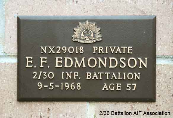 NX29018 - EDMONDSON, Edward Francis (Frank), Pte. - B Company, 11 Platoon
View of the bronze plaque erected in the NSW Garden of Remembrance on Wall 6, Row R. The garden is adjacent to Sydney War Cemetery at the Rookwood Necropolis, and is maintained by The Office of Australian War Graves.

The plaques are provided by The Office of Australian War Graves to commemorate eligible veterans who have died post war and whose deaths are accepted as being caused by war service. This form of commemoration is used when there is a private memorial elesewhere, or for some reason, the Office is unable to provide an official memorial at the relevant Cemetery or Crematorium.
