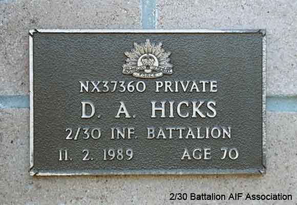 NX37360 - HICKS, Douglas Arthur, Pte. - HQ Company, A/A Platoon
View of the bronze plaque erected in the NSW Garden of Remembrance on Wall 57, Row C. The garden is adjacent to Sydney War Cemetery at the Rookwood Necropolis, and is maintained by The Office of Australian War Graves.

The plaques are provided by The Office of Australian War Graves to commemorate eligible veterans who have died post war and whose deaths are accepted as being caused by war service. This form of commemoration is used when there is a private memorial elesewhere, or for some reason, the Office is unable to provide an official memorial at the relevant Cemetery or Crematorium.
