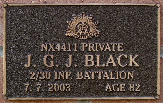 NX4411 - BLACK, John George Jeffrey (Jack), Pte. - HQ Company, Carrier Platoon
View of the bronze plaque erected in the NSW Garden of Remembrance on Wall 30, Row H. The garden is adjacent to Sydney War Cemetery at the Rookwood Necropolis, and is maintained by The Office of Australian War Graves.

The plaques are provided by The Office of Australian War Graves to commemorate eligible veterans who have died post war and whose deaths are accepted as being caused by war service. This form of commemoration is used when there is a private memorial elesewhere, or for some reason, the Office is unable to provide an official memorial at the relevant Cemetery or Crematorium. 
Keywords: 100125b