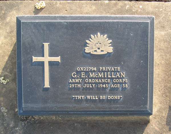 QX22794 - McMILLAN, George Elliott, Pte. - BHQ, D&P Platoon
Transferred to 2/3 Ordnance Store on 17/3/1942. Died of illness (Post Dysentery, Inanition) at Malaya Hamlet on 29/7/1943.

Kanchanaburi Cemetery, Collective Grave 1.P.77-78

QX22794 PRIVATE
G.E. McMILLAN
ARMY ORDNANCE CORPS
29TH JULY 1943 AGE 38

THY WILL BE DONE
Keywords: 071106